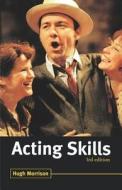 Acting Skills di Hugh Morrison edito da A & C BLACK LTD