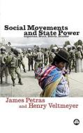 Social Movements and State Power: Argentina, Brazil, Bolivia, Ecuador di James F. Petras, Henry Veltmeyer edito da Pluto Press (UK)