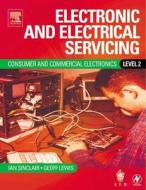 Electronic and Electrical Servicing: Level 2 di Ian Sinclair, Geoff Lewis edito da Newnes