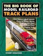 The Big Book of Model Railroad Track Plans di Robert Schleicher edito da Motorbooks International