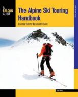 The Alpine Ski Touring Handbook: Essential Skills for Backcountry Skiers di Jean Vives edito da FalconGuide