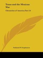 Chronicles Of America Vol. 24: Texas And The Mexican War (1921) di Nathaniel W. Stephenson edito da Kessinger Publishing Co