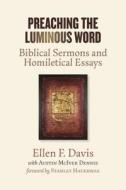 Preaching the Luminous Word di Ellen F. Davis, Austin McIver Dennis edito da William B Eerdmans Publishing Co