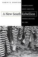 New South Rebellion: The Battle Against Convict Labor in the Tennessee Coalfields, 1871-1896 di Karin A. Shapiro edito da University of North Carolina Press