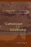 Catholicism and Citizenship: Political Cultures of the Church in the Twenty-First Century di Massimo Faggioli edito da MICHAEL GLAZIER