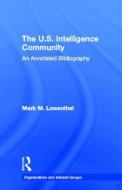 The U.s. Intelligence Community di Mark M. Lowenthal edito da Taylor & Francis Inc