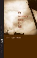 The Necessary Grace to Fall di Gina Ochsner edito da University of Georgia Press