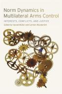 Norm Dynamics in Multilateral Arms Control di Harald Muller edito da The University of Georgia Press