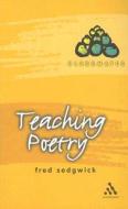 Teaching Poetry di Fred Sedgwick edito da Bloomsbury Publishing Plc