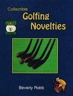 Collectible Golfing Novelties di Beverly Robb edito da Schiffer Publishing Ltd