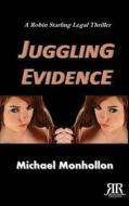 Juggling Evidence di Michael Monhollon edito da Reflection Publishing Co.
