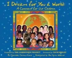 I Dream for You a World: A Covenant for Our Children di Charisse Carney-Nunes edito da BRAND NU WORDS