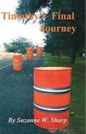 Timothy's Final Journey di Suzanne W. Sharp edito da Eyes Wide Open Publishing