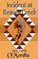 Incident at Beaver Creek di Sean Patrick O'Mordha edito da Celtic Publications
