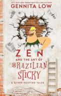 Zen and the Art of Brazilian Sticky & Other Roofing Tales di Gennita Low edito da Glow World