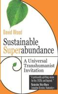 Sustainable Superabundance: A Universal Transhumanist Invitation di David Wood edito da LIGHTNING SOURCE INC