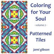 Coloring for Your Soul - Volume 2 - Patterned Tiles edito da Binding Light