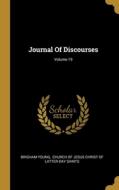 Journal Of Discourses; Volume 19 di Brigham Young edito da WENTWORTH PR