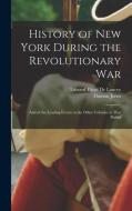 History of New York During the Revolutionary War: And of the Leading Events in the Other Colonies at That Period di Thomas Jones, Edward Floyd De Lancey edito da LEGARE STREET PR
