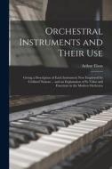 Orchestral Instruments and Their Use: Giving a Description of Each Instrument Now Employed by Civilised Nations ... and an Explanation of Its Value an di Arthur Elson edito da LEGARE STREET PR