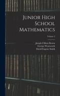 Junior High School Mathematics; Volume 2 di David Eugene Smith, George Wentworth, Joseph Clifton Brown edito da LEGARE STREET PR