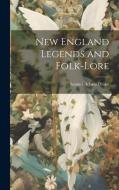 New England Legends and Folk-Lore di Samuel Adams Drake edito da LEGARE STREET PR