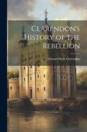 Clarendon's History of the Rebellion di Edward Hyde Clarendon edito da LEGARE STREET PR