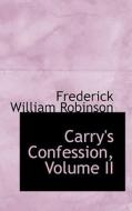 Carry's Confession, Volume Ii di Frederick William Robinson edito da Bibliolife