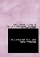 The Campaner Thal, And Other Writings di Thomas Carlyle, Thomas de Quincey, Juliette Bauer edito da Bibliolife