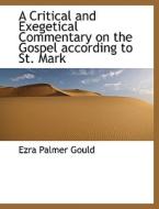 A Critical And Exegetical Commentary On The Gospel According To St. Mark di Ezra Palmer Gould edito da Bibliolife