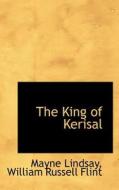 The King Of Kerisal di Mayne Lindsay, William Russell Flint edito da Bibliolife
