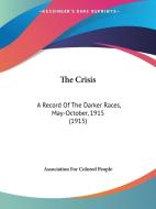 The Crisis: A Record of the Darker Races, May-October, 1915 (1915) di Association for Colored People edito da Kessinger Publishing