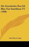 Die Geschichte Des Gil Blas Von Santillana V2 (1908) di Alain Rene Le Sage edito da Kessinger Publishing
