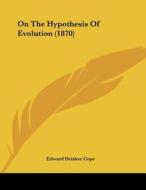 On the Hypothesis of Evolution (1870) di Edward Drinker Cope edito da Kessinger Publishing