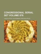 Congressional Serial Set Volume 876 di United States Government Office edito da Rarebooksclub.com