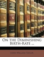 On The Diminishing Birth-rate ... di John William Taylor edito da Nabu Press