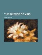 The Science Of Mind di John Bascom edito da General Books Llc