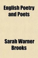 English Poetry And Poets di Sarah Warner Brooks edito da General Books Llc