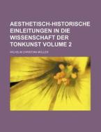 Aesthetisch-Historische Einleitungen in Die Wissenschaft Der Tonkunst Volume 2 di Wilhelm Christian M. Ller, Wilhelm Christian Muller edito da Rarebooksclub.com
