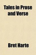 Tales In Prose And Verse di Bret Harte edito da General Books