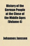History Of The German People At The Clos di Johannes Janssen edito da General Books