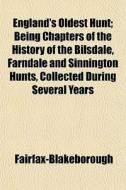 England's Oldest Hunt; Being Chapters Of di Fairfax-blakeborough edito da General Books