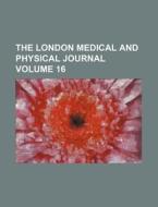 The London Medical And Physical Journal di General Books edito da Rarebooksclub.com
