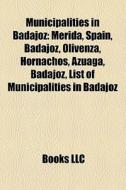 Municipalities in Badajoz di Books Llc edito da Books LLC, Reference Series