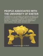 People Associated With The University Of Exeter: Academics Of The University Of Exeter, Alumni Of The University Of Exeter di Source Wikipedia edito da Books Llc, Wiki Series