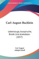 Carl-August-Buchlein: Lebenszuge, Ausspruche, Briefe Und Anekdoten (1857) di Carl August, Adolph Scholl edito da Kessinger Publishing