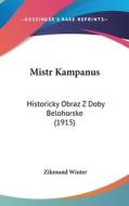Mistr Kampanus: Historicky Obraz Z Doby Belohorske (1915) di Zikmund Winter edito da Kessinger Publishing