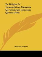 de Origine Et Compositione Surarum Qoranicarum Ipsiusque Qorani (1856) di Theodorus Noeldeke edito da Kessinger Publishing