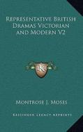 Representative British Dramas Victorian and Modern V2 di Montrose J. Moses edito da Kessinger Publishing
