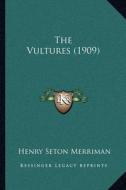 The Vultures (1909) di Henry Seton Merriman edito da Kessinger Publishing